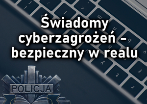 w tle gwiazda policyjna i klawiatura komputerowa, na której widnieje napis świadomy cyberzagrożeń-bezpieczny w realu