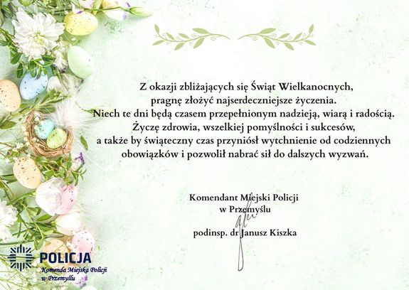 Treść życzeń na kartce z ozdobami Wielkanocnymi : Z okazji zbliżających się Świąt Wielkanocnych, 
pragnę złożyć najserdeczniejsze życzenia. 
Niech te dni będą czasem przepełnionym nadzieją, wiarą i radością. 
Życzę zdrowia, wszelkiej pomyślności i sukcesów, 
a także by świąteczny czas przyniósł wytchnienie od codziennych 
obowiązków i pozwolił nabrać sił do dalszych wyzwań.